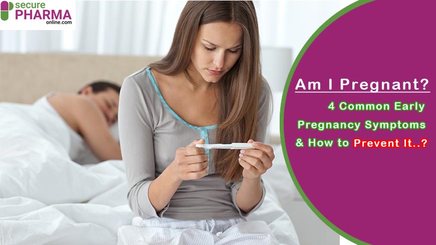 Am I Pregnant 4 Common Early Pregnancy Symptoms _ How to Prevent It