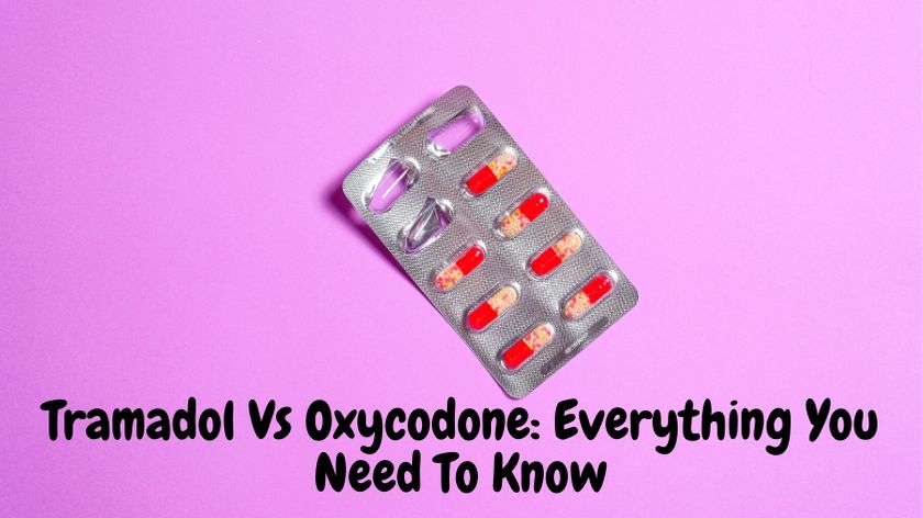 Tramadol Vs Oxycodone: Everything You Need To Know